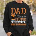 Dad Cant Fix Stupid But He Can Fix What Stupid Does Sweatshirt Gifts for Him