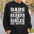 Dads With Beard And Bible Are Better Christian Bearded Dad Gift For Mens Sweatshirt Gifts for Him