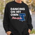 Dancing On My Own Philadelphia Philly Funny Saying Dancing Funny Gifts Sweatshirt Gifts for Him