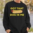 Got That Dog In Me Hot Dog Sweatshirt Gifts for Him