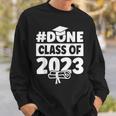 Done Class Of 2023 For Senior Year Graduate And Graduation Sweatshirt Gifts for Him