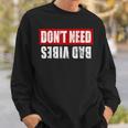 Don't Need Bad Vibes Positive Feelings Mindfulness Sweatshirt Gifts for Him