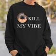 Donut Kill My Vibe Food Pun Funny Foodie Food Lovers Sweatshirt Gifts for Him