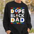 Dope Black Dad Junenth Black History Month Pride Fathers Pride Month Funny Designs Funny Gifts Sweatshirt Gifts for Him