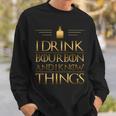 Drinking I Drink Bourbon And I Know Things Sweatshirt Gifts for Him