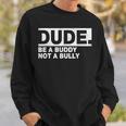 Dude Be A Buddy Not A Bully Unity Day Orange Anti Bullying Sweatshirt Gifts for Him