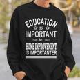 Education Is Important But Home Improvement Is Importanter Sweatshirt Gifts for Him