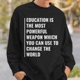 Education Weapon To Change The World Education Quote Sweatshirt Gifts for Him