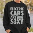 Electric Car S3xy Ev Driver Is Sexy Driver Funny Gifts Sweatshirt Gifts for Him