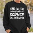 English Is Important But Science Is Importanter Sweatshirt Gifts for Him