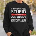 If You Ever Feel Stupid Just Think Of Biden's Supporters Sweatshirt Gifts for Him