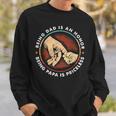 Father Day Being Dad Is An Honor Being Papa Is Priceless Sweatshirt Gifts for Him