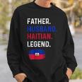 Father Husband Haitian Legend Proud Dad Haiti Flag Sweatshirt Gifts for Him