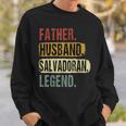 Father Husband Salvadoran Legend El Salvador Dad Fathers Day Sweatshirt Gifts for Him