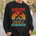 Fathers Day Daddy Can Fix It Or Were All Screw Gift For Mens Sweatshirt Gifts for Him