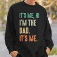 Fathers Day Funny Its Me Hi Im The Dad Its Me Sweatshirt Gifts for Him