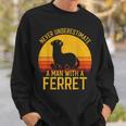 Ferret Never Underestimate A Man With A Ferret Gift For Mens Sweatshirt Gifts for Him