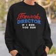 Fireworks Director If I Run 4Th Of July Fourth Sweatshirt Gifts for Him