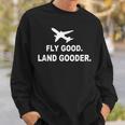 Fly Good Land Gooder Airline Pilot Private Pilot Student Sweatshirt Gifts for Him