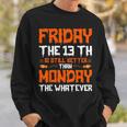 Friday The 13Th Is Still Better Than Monday Happy Halloween Sweatshirt Gifts for Him