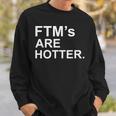 Ftms Are Hotter Funny Trans Lgbtq Pride GiftSweatshirt Gifts for Him