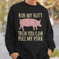 Funny Bbq King Rub My Butt Then You Can Pull My Pork Smoker Sweatshirt Gifts for Him