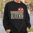 Darts Never Underestimate An Old Man Who Plays Darts Sweatshirt Gifts for Him