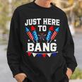 Funny Fourth Of July 4Th Of July Im Just Here To Bang 7 Sweatshirt Gifts for Him