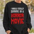 I Would Totally Survive In A Horror Movie Horror Sweatshirt Gifts for Him