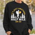 Hiker Hiking It's Just Another Half Mile Or So Sweatshirt Gifts for Him