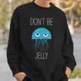 Funny Jellyfish Jellyfish Gift Jealousy Sweatshirt Gifts for Him