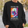 Funny July 4Th Too Cool For British Rule Washington 1776 1776 Funny Gifts Sweatshirt Gifts for Him