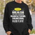 Manufacturing Engineering Major Have No Fear Sweatshirt Gifts for Him
