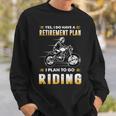 Funny Motorcycle Have A Retirement Plan To Go Riding Sweatshirt Gifts for Him