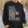 Music Fuck Nudes Send Me Your Playlist Graphic Sweatshirt Gifts for Him