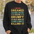 Funny Never Dreamed That Id Become A Grumpy Old Man Vintage Gift For Mens Sweatshirt Gifts for Him