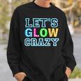 Party Let's Glow Crazy Birthday Party Birthday Glow Sweatshirt Gifts for Him