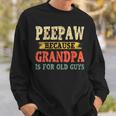 Funny Peepaw Because Grandpa Is For Old Guys Fathers Day Gift For Mens Sweatshirt Gifts for Him