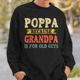 Funny Poppa Because Grandpa Is For Old Guys Fathers Day Gift For Mens Sweatshirt Gifts for Him