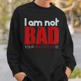 Quote I Am Not Bad Your Perception Is Sweatshirt Gifts for Him