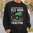 Quote Never Underestimate An Old Man With A Tractor Sweatshirt Gifts for Him