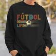 Futbol Is Life Football Lover Soccer Funny Vintage Sweatshirt Gifts for Him