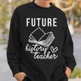 Future History Teacher Nice Gift For College Student Sweatshirt Gifts for Him