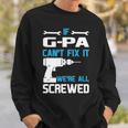 G Pa Grandpa Gift If G Pa Cant Fix It Were All Screwed Sweatshirt Gifts for Him