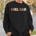 Girl Dad For Fathers Day Proud Father Of Girl Dad Sweatshirt Gifts for Him