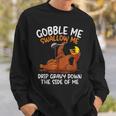 Gobble Me Swallow Me Thanksgiving Sweatshirt Gifts for Him
