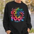 Goodbye School Hello Pool Tie Dye Last Day Of School Kids Sweatshirt Gifts for Him