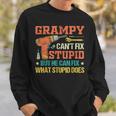Grampy Cant Fix Stupid He Can Fix What Stupid Does Gift For Mens Sweatshirt Gifts for Him