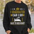 Great Graduation Gift I Graduated Can I Go Back To Bed Now Sweatshirt Gifts for Him