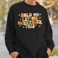 Groovy Hold On Let Me Overthink This Funny Mom Overthinking Sweatshirt Gifts for Him
